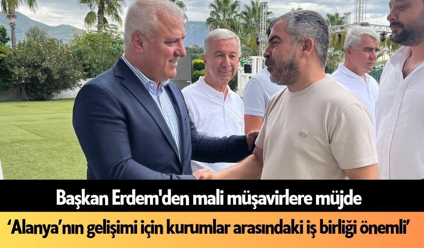 Başkan Erdem'den mali müşavirlere müjde