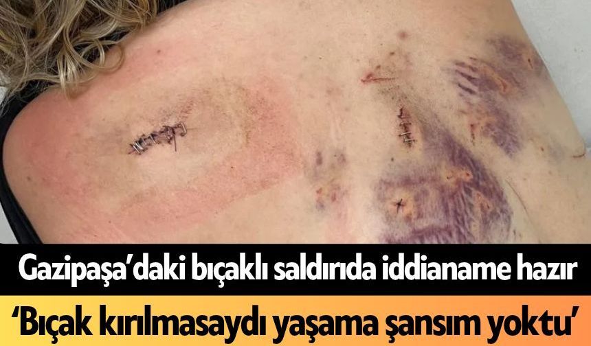 Gazipaşa’daki bıçaklı saldırıda iddianame hazır