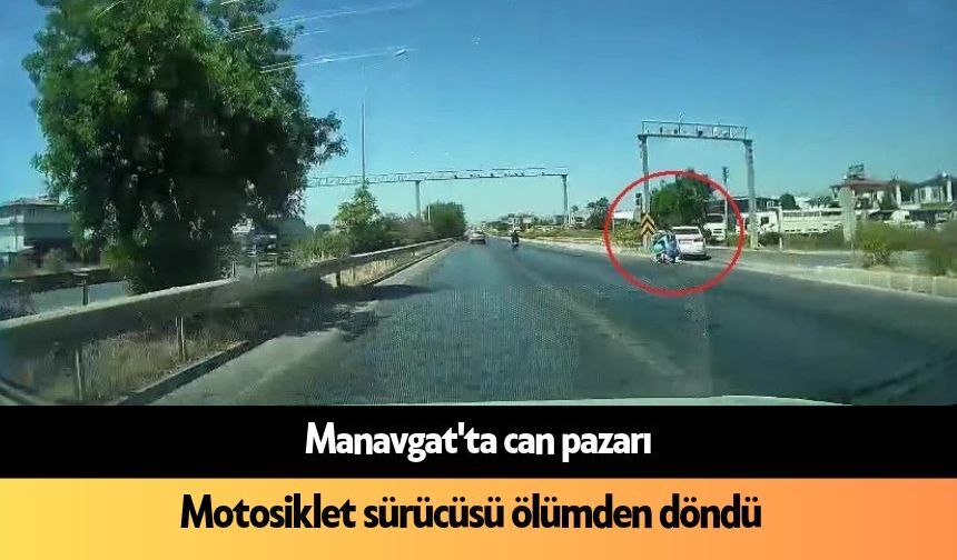 Manavgat'ta can pazarı: Motosikler sürücüsü ölümden döndü