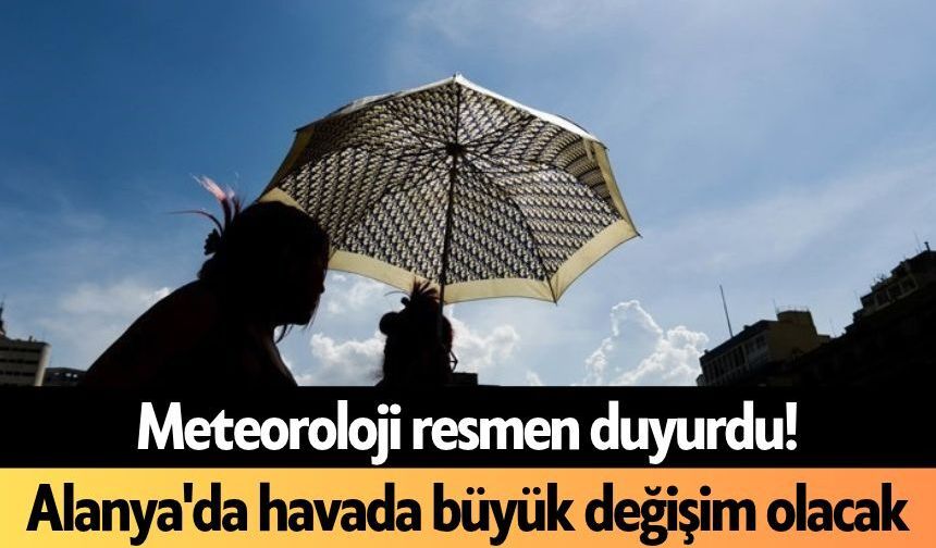 Meteoroloji resmen duyurdu! Alanya'da havada büyük değişim olacak