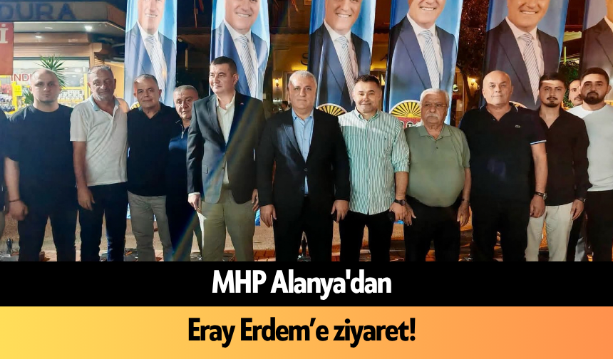 MHP Alanya'dan Eray Erdem’e ziyaret