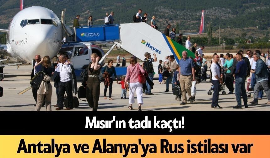 Mısır'ın tadı kaçtı! Antalya ve Alanya'ya Rus istilası var