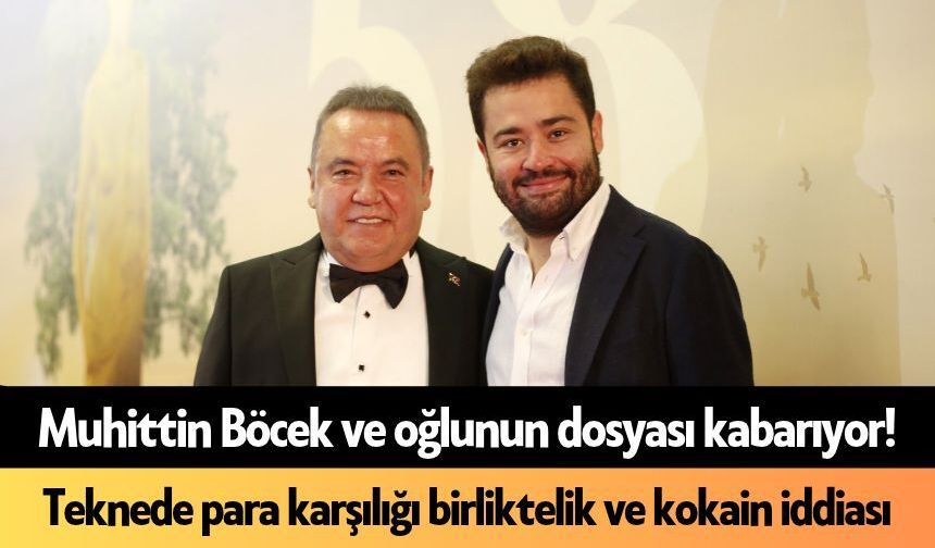 Muhittin Böcek ve oğlunun dosyası kabarıyor! Teknede para karşılığı birliktelik ve kokain iddiası