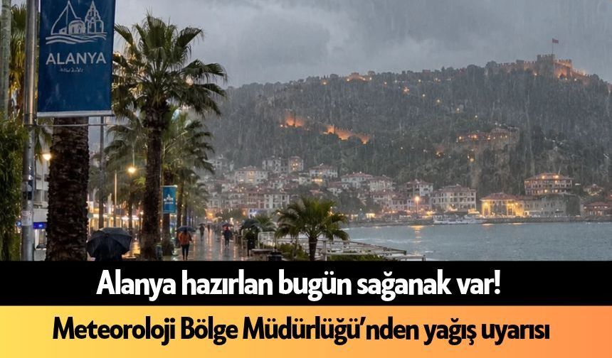 Alanya hazırlan bugün sağanak var! 22 Eylül 2026