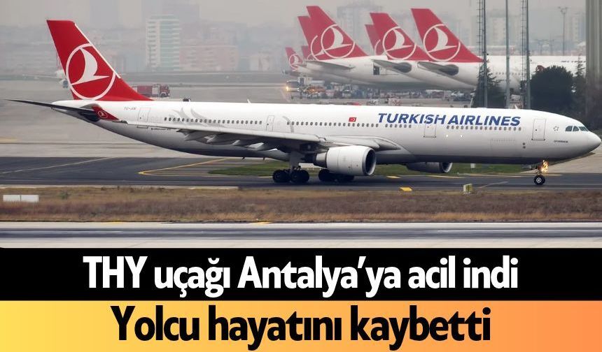 THY uçağı Antalya’ya acil indi! Yolcu hayatını kaybetti