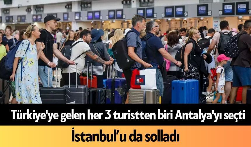 Türkiye'ye gelen her 3 turistten biri Antalya'yı seçti