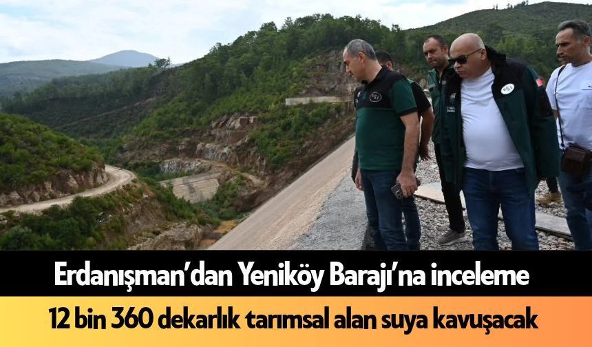 Erdanışman’dan Yeniköy Barajı’na inceleme