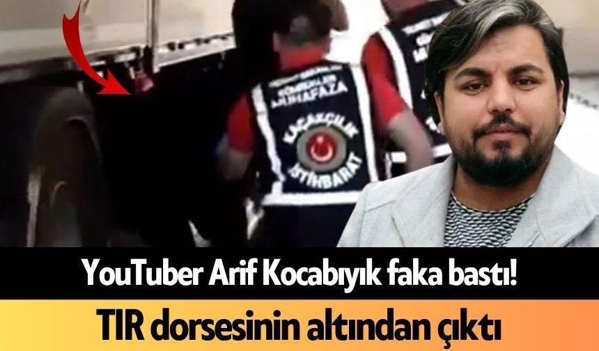 YouTuber Arif Kocabıyık faka bastı! TIR dorsesinin altından çıktı