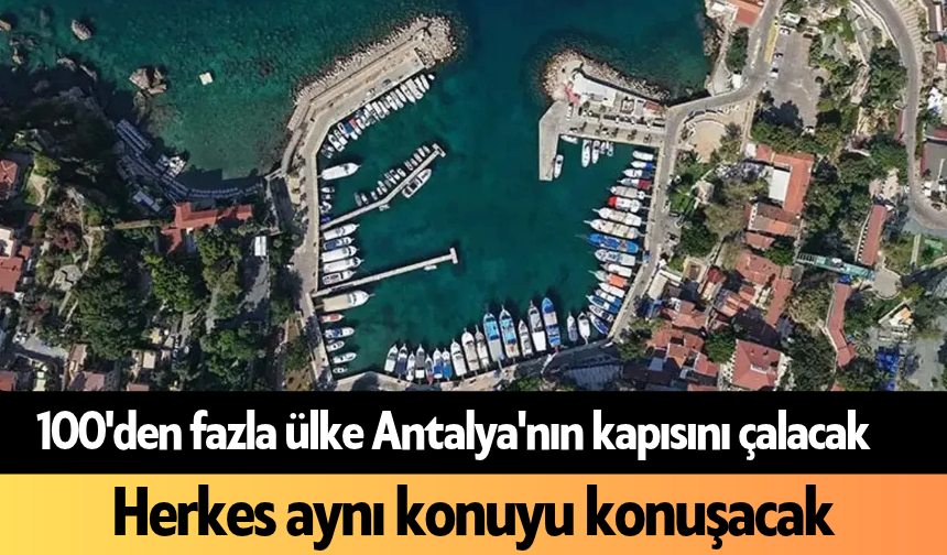 100'den fazla ülke Antalya'nın kapısını çalacak