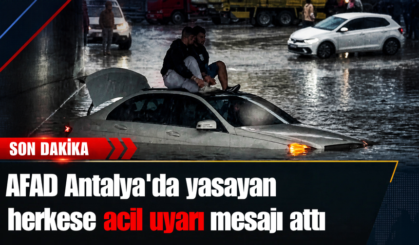 AFAD Antalya'da yaşayan herkese acil uyarı mesajı attı