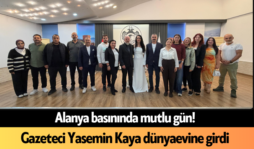 Alanya basınında mutlu gün! Gazeteci Yasemin Kaya dünyaevine girdi