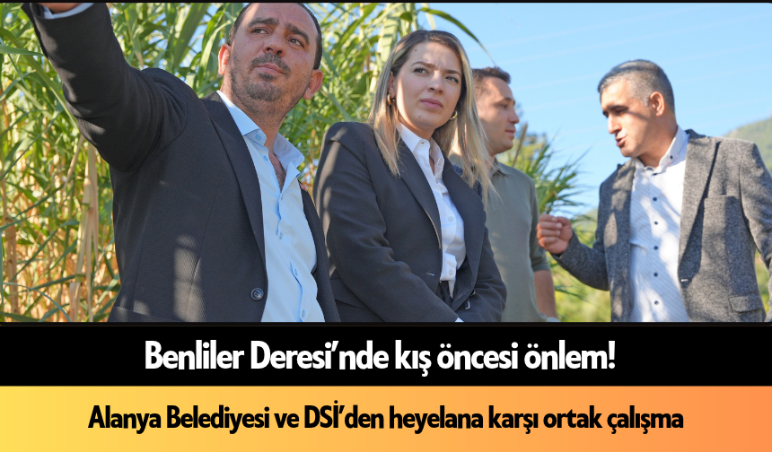 Benliler Deresi’nde kış öncesi önlem! Alanya Belediyesi ve DSİ’den heyelana karşı ortak çalışma