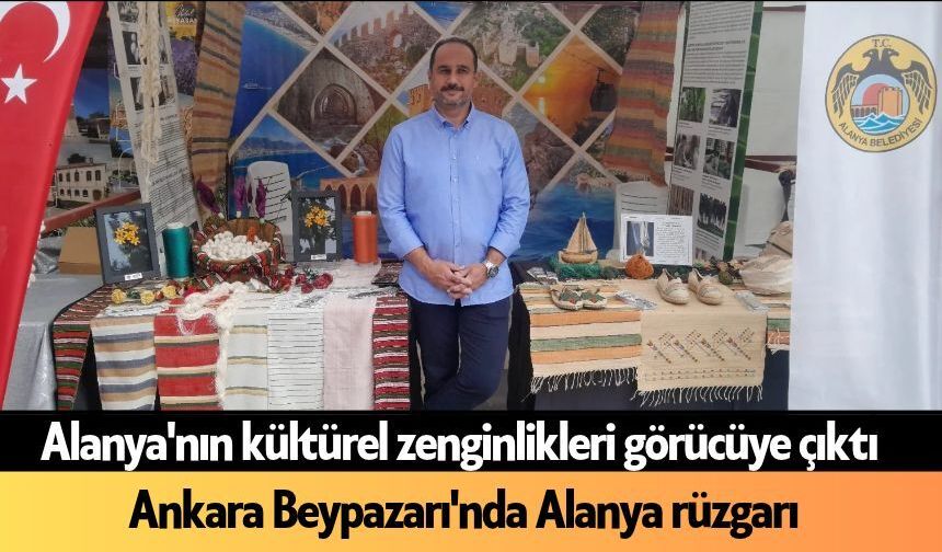 Alanya'nın kültürel zenginlikleri görücüye çıktı: Beypazarı'nda Alanya rüzgarı