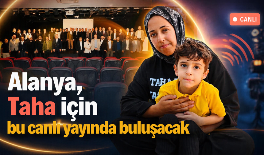 Alanya, Taha için bu canlı yayında buluşacak