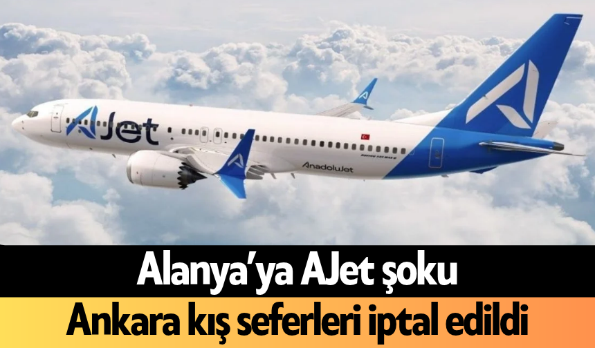 Alanya’ya AJet şoku: Ankara kış seferleri iptal edildi