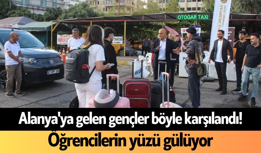 Alanya'ya gelen gençler böyle karşılandı