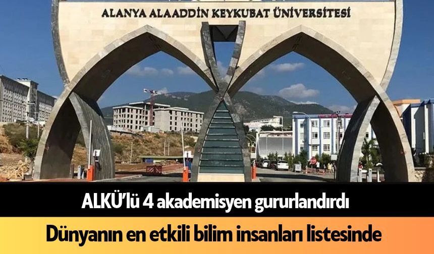 ALKÜ’lü 4 akademisyen gururlandırdı: Dünyanın en etkili bilim insanları listesinde