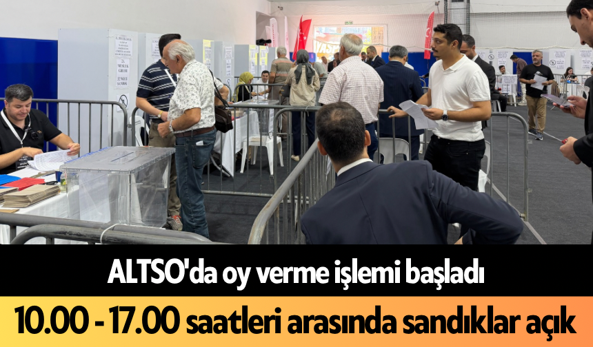 ALTSO'da oy verme işlemi başladı: 10.00 - 17.00 saatleri arasında sandıklar açık