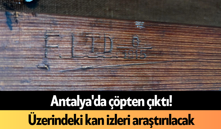 Antalya'da çöpten çıktı! Üzerindeki kan izleri araştırılacak