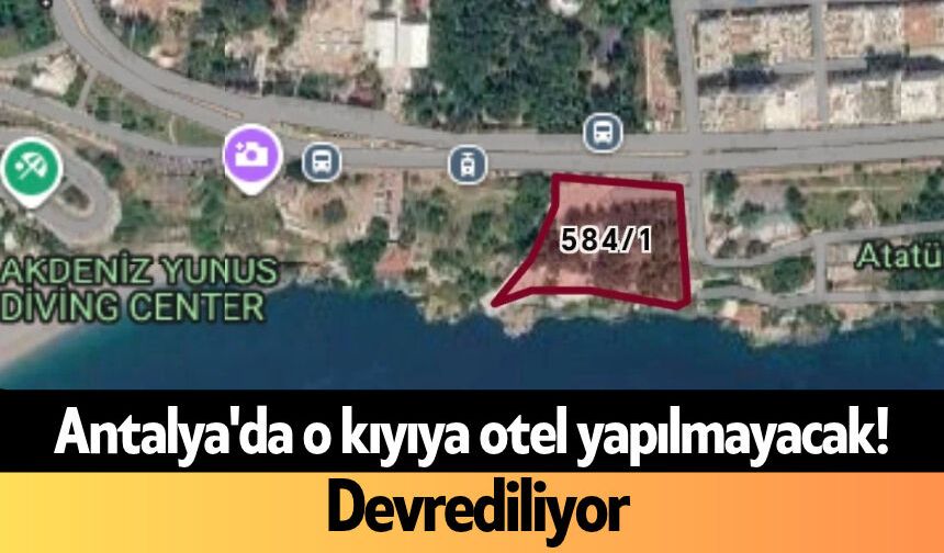 Antalya'da o kıyıya otel yapılmayacak! Devrediliyor
