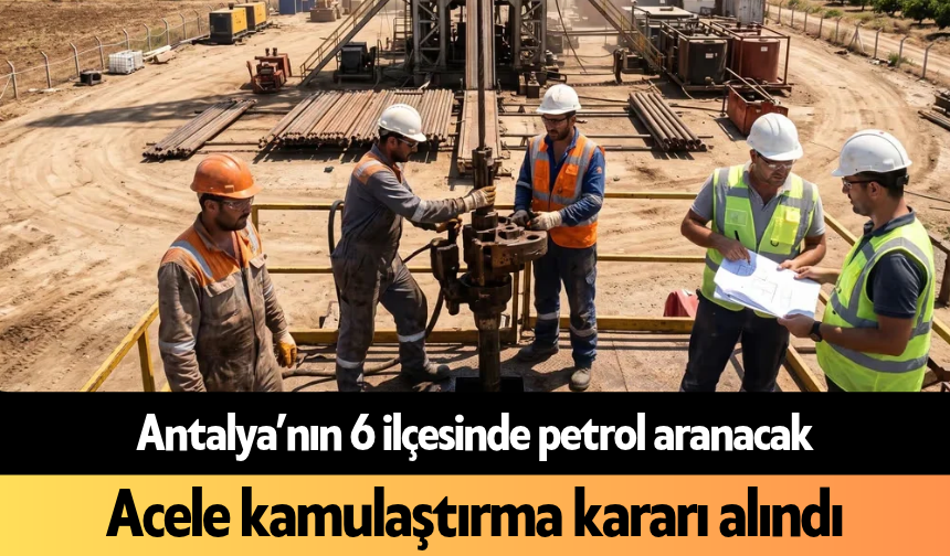 Antalya’nın 6 ilçesinde petrol aranacak