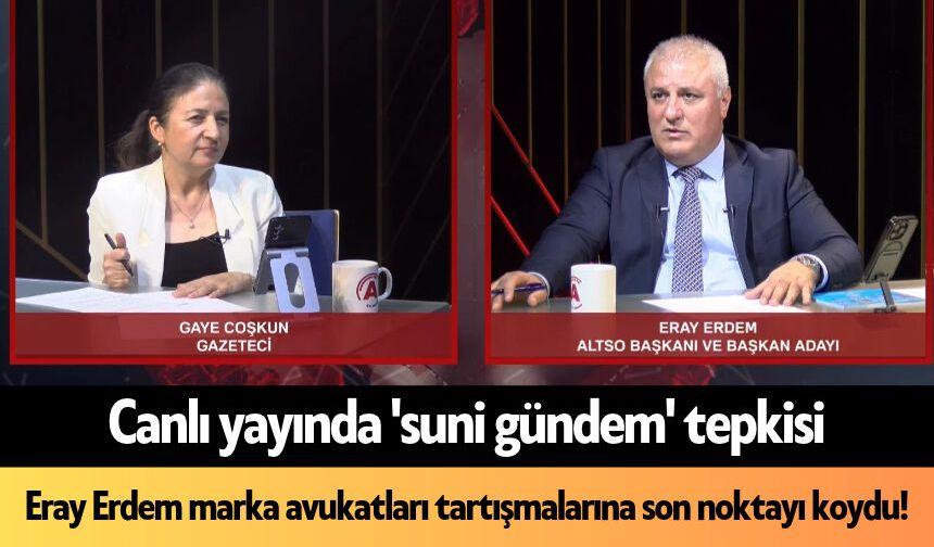 Canlı yayında 'suni gündem' tepkisi: Eray Erdem marka avukatları tartışmalarına son noktayı koydu!