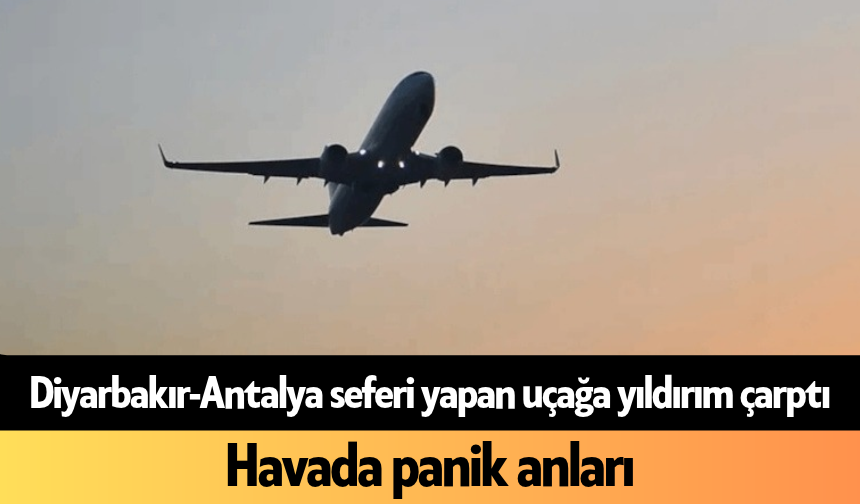 Diyarbakır-Antalya seferi yapan uçağa yıldırım çarptı