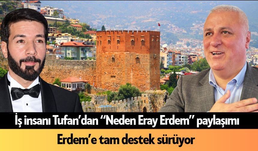 İş insanı Tufan’dan “Neden Eray Erdem” paylaşımı