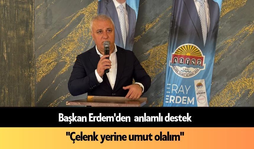 Başkan Erdem'den  anlamlı destek: "Çelenk yerine umut olalım"
