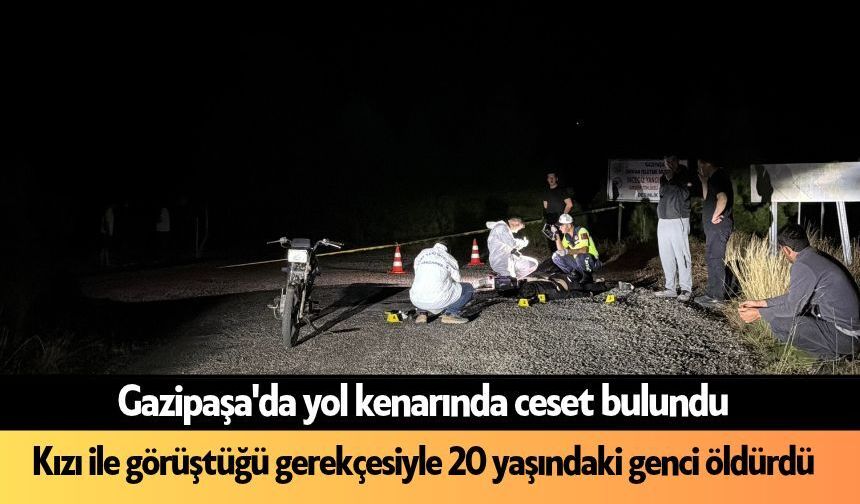 Gazipaşa'da kızı ile görüştüğü gerekçesiyle 20 yaşındaki genci öldürdü