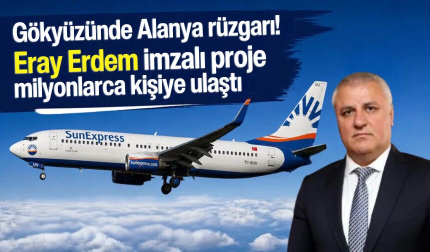 Gökyüzünde Alanya rüzgarı! Eray Erdem imzalı proje milyonlarca kişiye ulaştı