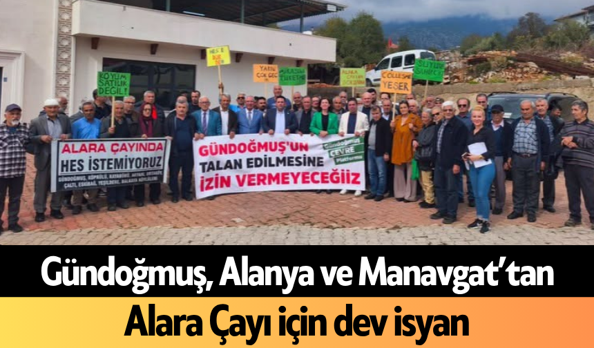 Gündoğmuş, Alanya ve Manavgat’tan Alara Çayı için dev isyan