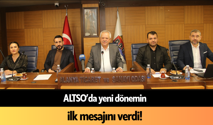 ALTSO’da yeni dönemin ilk mesajını verdi!
