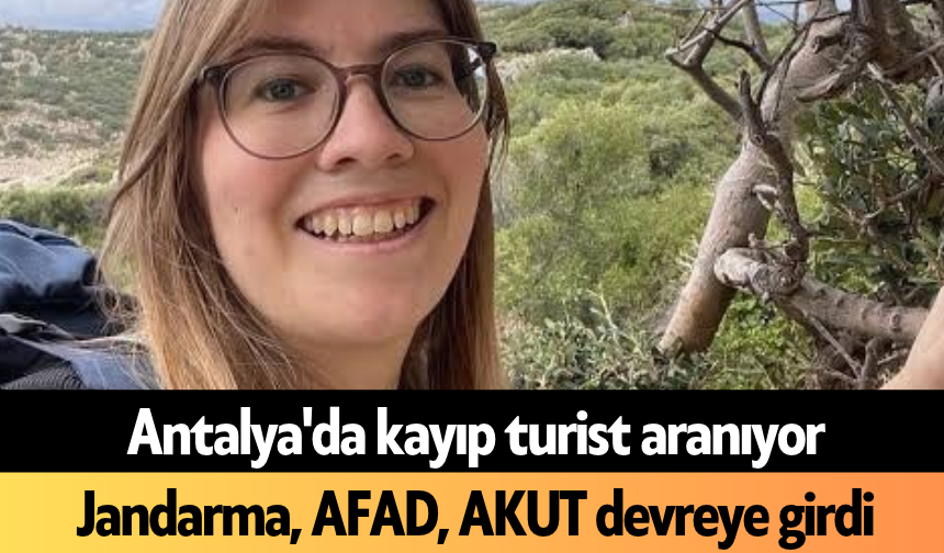 Antalya'da kayıp turist aranıyor: Jandarma, AFAD, AKUT devreye girdi