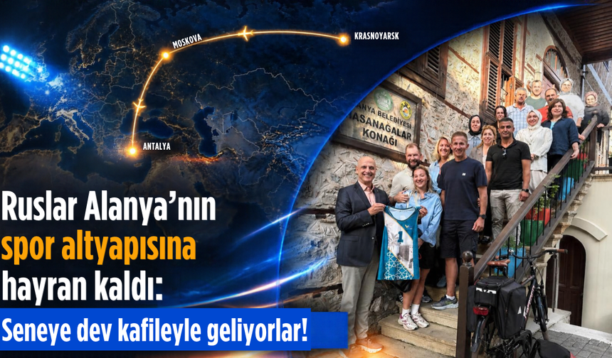 Ruslar Alanya’nın spor altyapısına hayran kaldı: Seneye dev kafileyle geliyorlar!