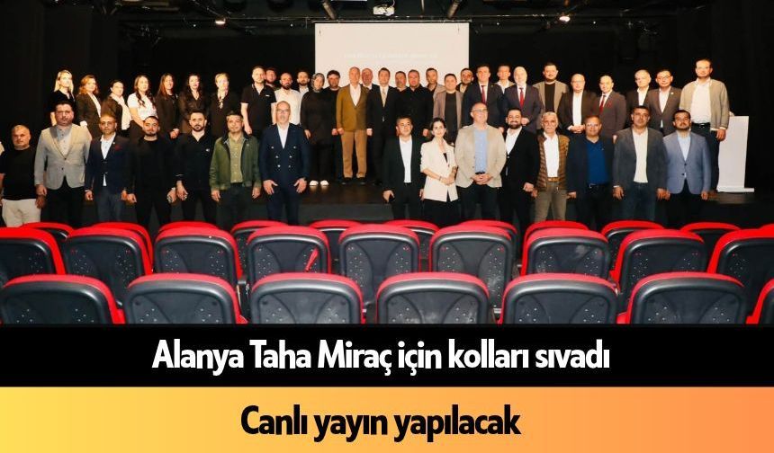 Alanya Taha Miraç için kolları sıvadı
