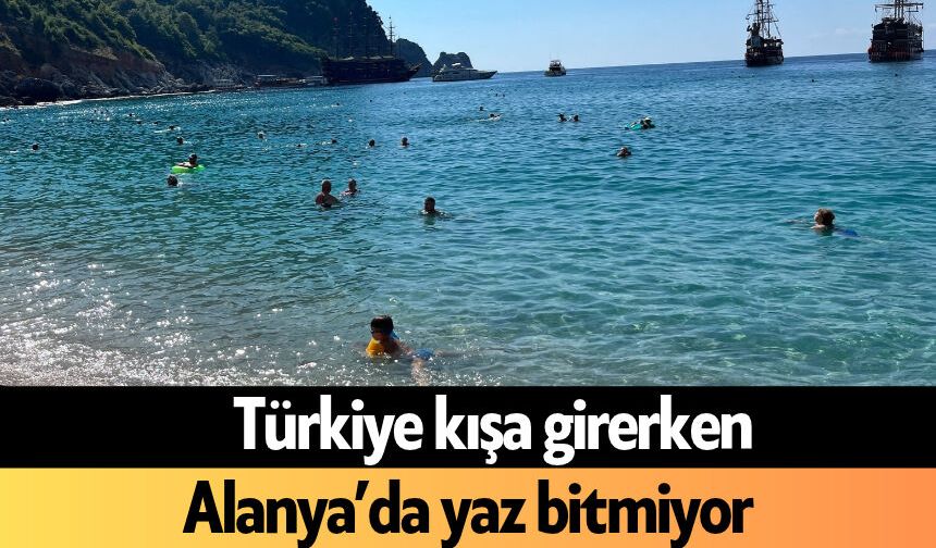 Türkiye kışa girerken Alanya’da yaz bitmiyor