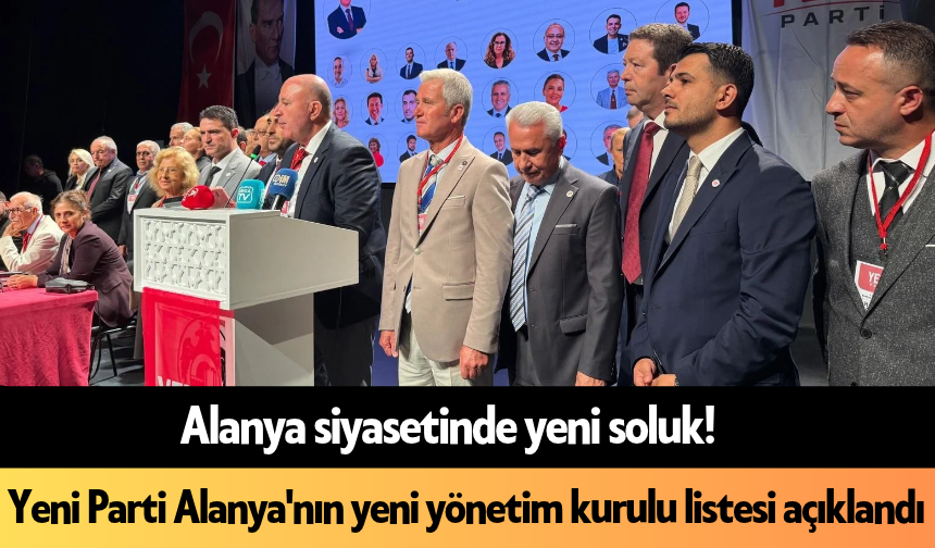 Yeni Parti Alanya'nın yeni yönetim kurulu listesi açıklandı